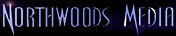 Northwoods Media-Animation,Web Design,Multimedia,Video Production,DVD Authoring,3D Animation,Logo Design,Logo Animation