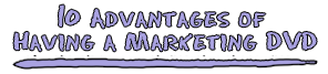 10 Advantages of Having a Marketing DVD